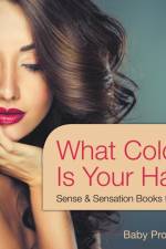 What Color Is Your Hair? Sense & Sensation Books for Kids af Baby Professor