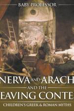 Minerva and Arachne and the Weaving Contest- Children's Greek & Roman Myths af Baby Professor