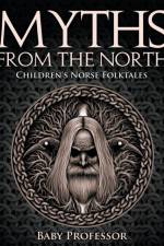 Myths from the North Children's Norse Folktales af Baby Professor