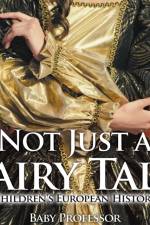 Not Just a Fairy Tale Children's European History af Baby Professor