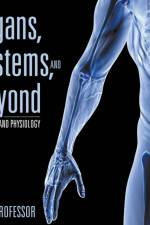 Organs, Systems, and Beyond Anatomy and Physiology af Baby Professor