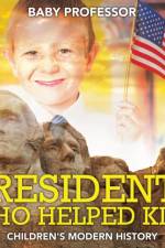 Presidents Who Helped Kids Children's Modern History af Baby Professor