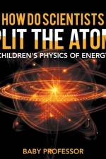 How Do Scientists Split the Atom? Children's Physics of Energy af Baby Professor