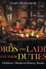 Lords and Ladies and Their Duties- Children's Medieval History Books af Baby Professor