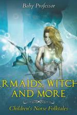 Mermaids, Witches, and More Children's Norse Folktales af Baby Professor