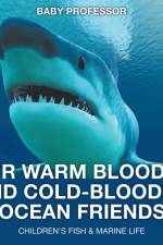 Our Warm Blooded and Cold-Blooded Ocean Friends Children's Fish & Marine Life af Baby Professor