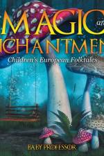 Magic and Enchantment Children's European Folktales af Baby Professor