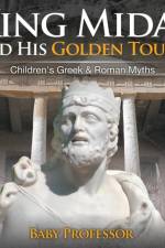King Midas and His Golden Touch-Children's Greek & Roman Myths af Baby Professor