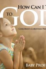How Can I Talk to God? - Children's Christian Prayer Books af Baby Professor
