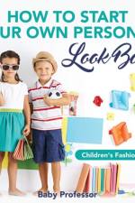How to Start Your Own Personal Look Book Children's Fashion Books af Baby Professor