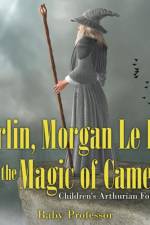 Merlin, Morgan Le Fay and the Magic of Camelot Children's Arthurian Folk Tales af Baby Professor