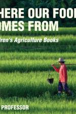 Where Our Food Comes from - Children's Agriculture Books af Baby Professor