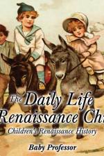 Daily Life of a Renaissance Child Children's Renaissance History af Baby Professor