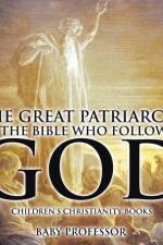 Great Patriarchs of the Bible Who Followed God Children's Christianity Books af Baby Professor