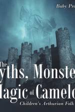 Myths, Monsters and Magic of Camelot Children's Arthurian Folk Tales af Baby Professor