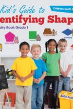 Kid's Guide to Identifying Shapes - Geometry Book Grade 1 Children's Math Books af Baby Professor