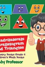 Quadrilaterals, Parallelogram and Triangles - Geometry Books Grade 6 Children's Math Books af Baby Professor