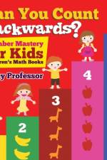 Can You Count Backwards? Number Mastery for Kids Children's Math Books af Baby Professor