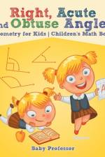 Right, Acute and Obtuse Angles - Geometry for Kids Children's Math Book af Baby Professor
