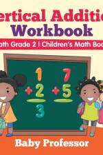 Vertical Addition Workbook Math Grade 2 Children's Math Books af Baby Professor