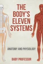 Body's Eleven Systems Anatomy and Physiology af Baby Professor