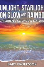 Sunlight, Starlight, Moon Glow and Rainbows Children's Science & Nature af Baby Professor