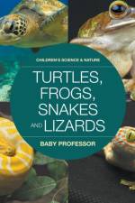 Turtles, Frogs, Snakes and Lizards Children's Science & Nature af Baby Professor