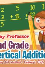 2nd Grade Vertical Addition - Addition Drill Workbook Children's Math Books af Baby Professor