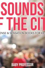 Sounds of the City Sense & Sensation Books for Kids af Baby Professor