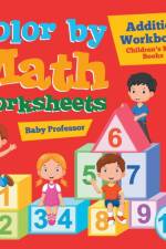 Color by Math Worksheets - Addition Workbook Children's Math Books af Baby Professor