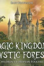 Magic Kingdoms, Mystic Forest Children's European Folktales af Baby Professor