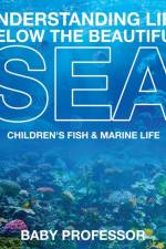 Understanding Life Below the Beautiful Sea Children's Fish & Marine Life af Baby Professor