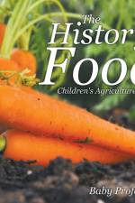 History of Food - Children's Agriculture Books af Baby Professor