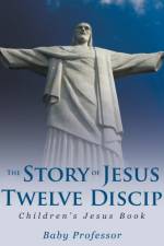 Story of Jesus and the Twelve Disciples Children's Jesus Book af Baby Professor