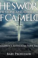 The Sword in the Stone and Other Tales of Camelot Children's Arthurian Folk Tales af Baby Professor