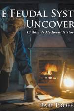 Feudal System Uncovered- Children's Medieval History Books af Baby Professor