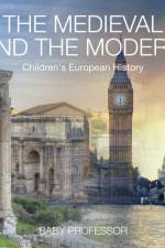 Medieval and the Modern Children's European History af Baby Professor