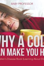 Why a Cold Can Make You Hot A Children's Disease Book (Learning About Diseases) af Baby Professor