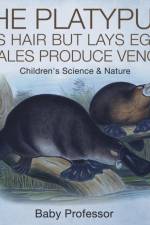 Platypus Has Hair but Lays Eggs, and Males Produce Venom! Children's Science & Nature af Baby Professor
