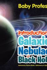 Introduction to Galaxies, Nebulaes and Black Holes Astronomy Picture Book - Astronomy & Space Science af Baby Professor