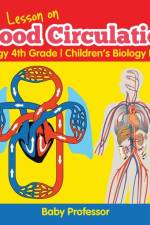 Lesson on Blood Circulation - Biology 4th Grade Children's Biology Books af Baby Professor