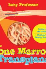 Bone Marrow Transplant - Biology 4th Grade Children's Biology Books af Baby Professor