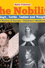 Nobility - Kings, Lords, Ladies and Nights Ancient History of Europe Children's Medieval Books af Baby Professor