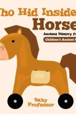 Who Hid Inside A Horse? Ancient History for Kids Children's Ancient History af Baby Professor