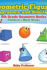 Geometric Figures, Congruence and Similarity - 6th Grade Geometry Books Children's Math Books af Baby Professor
