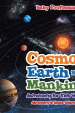 Cosmos, Earth and Mankind Astronomy for Kids Vol II Astronomy & Space Science af Baby Professor