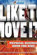 I Like To Move It! Physical Science Book for Kids - Newton's Laws of Motion Children's Physics Book af Beaver Professor
