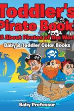 Toddler's Pirate Book! All About Pirates of the World - Baby & Toddler Color Books af Baby Professor