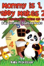 Mommy is 1, Daddy Makes 2, I am number Counting for Babies and Toddlers. - Baby & Toddler Counting Books af Baby Professor
