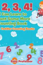 1, 2, 3, 4! I Can Learn to Count Some More Counting Book - Baby & Toddler Counting Books af Baby Professor